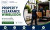 Property Clearance Services in Wimbledon: Quick Help Available